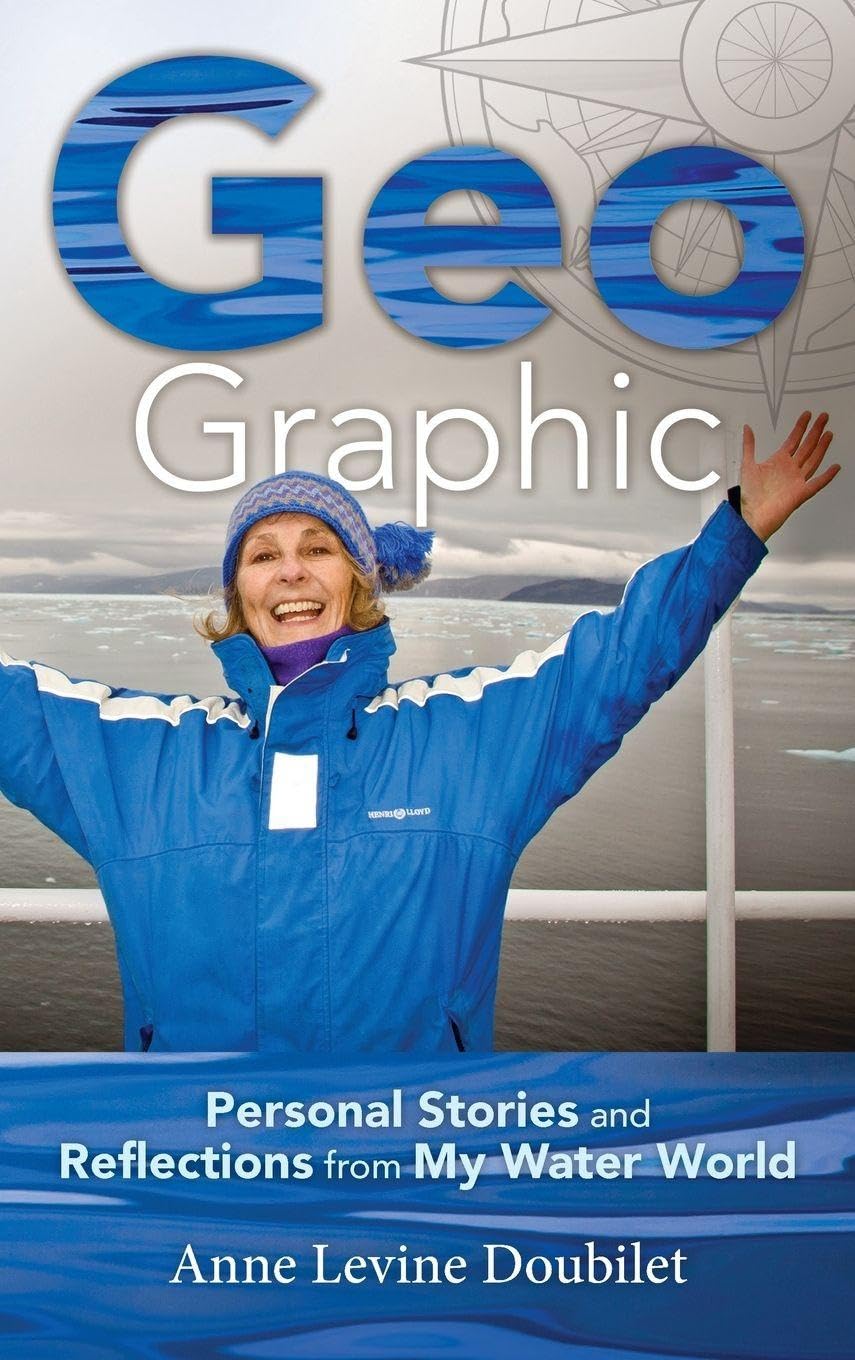 Geo Graphic: Personal Stories and Reflections from My Water World