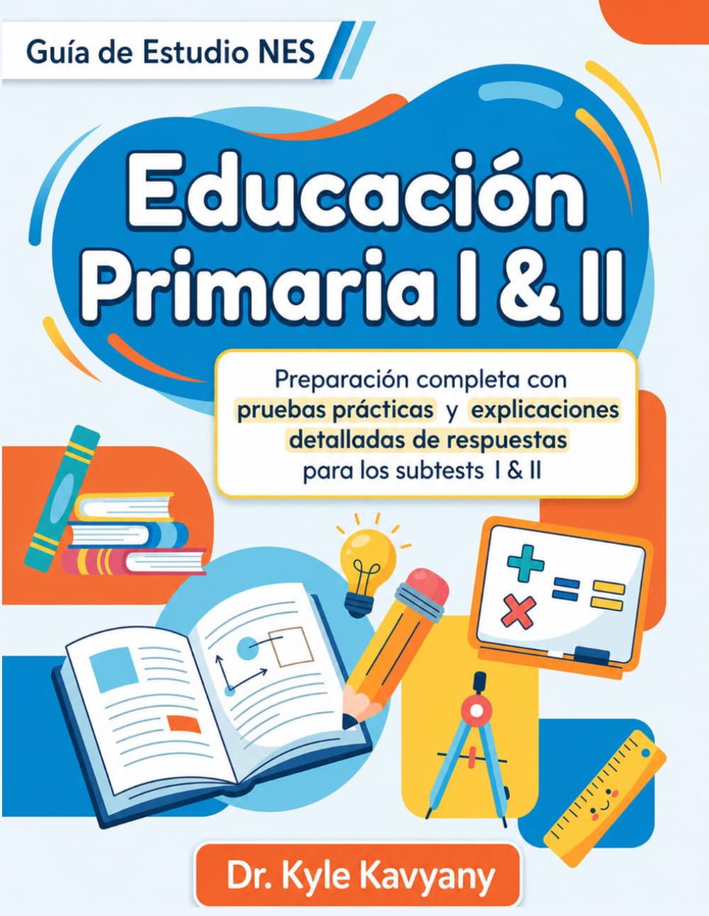 Guía de Estudio NES Educación Primaria I & II: “Preparación completa con pruebas prácticas y explicaciones detalladas de respuestas para los subtests I & II”