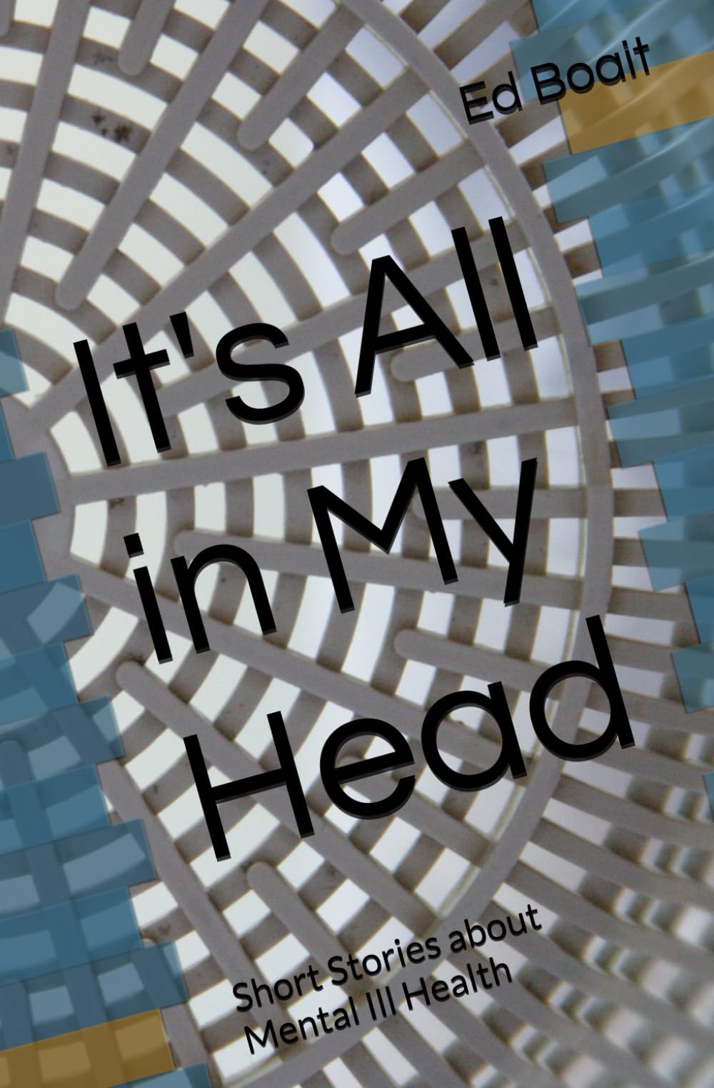 It's All in My Head: Short Stories about Mental Ill Health