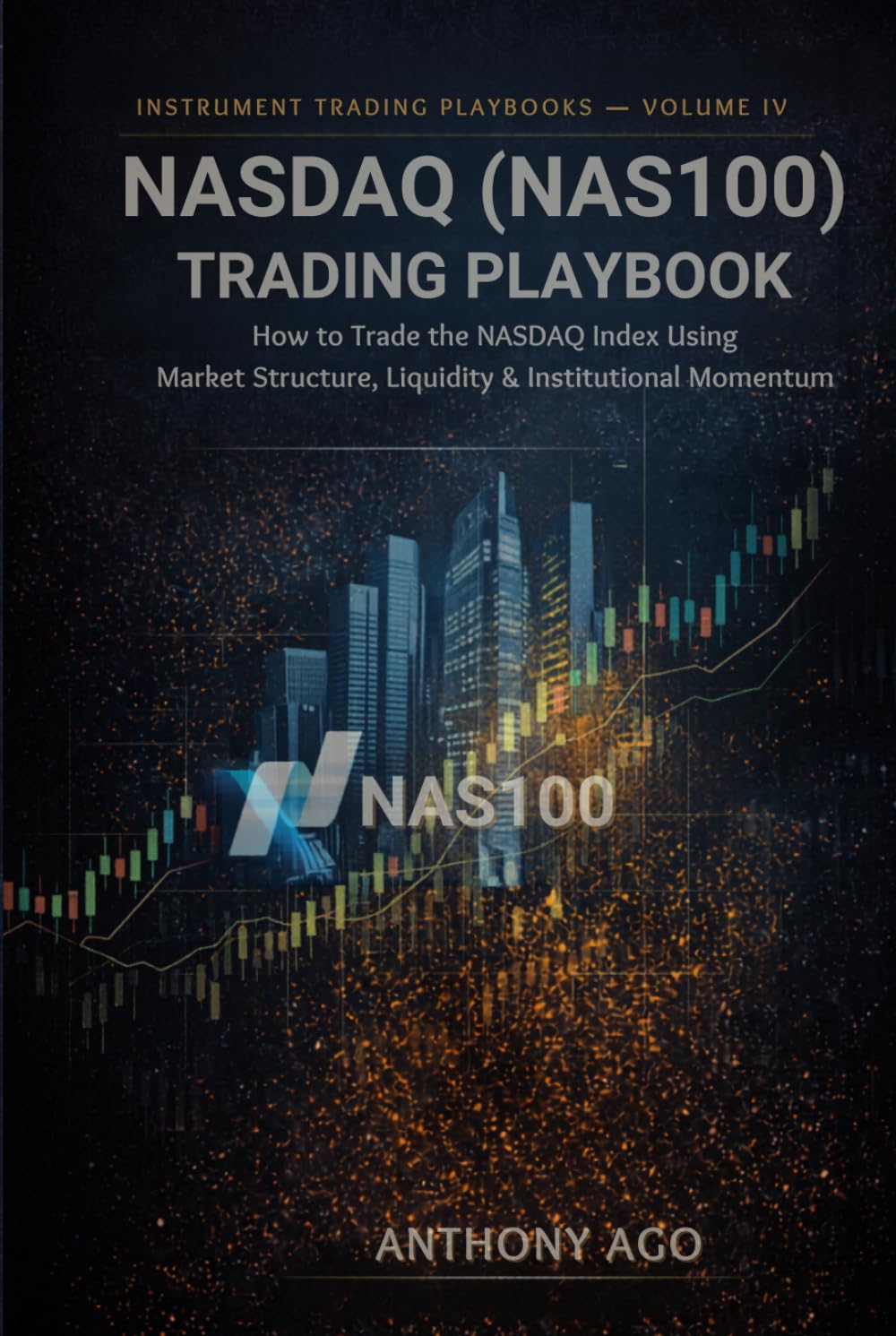 NASDAQ (NAS100) Trading Playbook: How To Trade The NASDAQ Index Using Market Structure, Liquidity & Institutional Momentum (The Instrument Trading Playbooks)