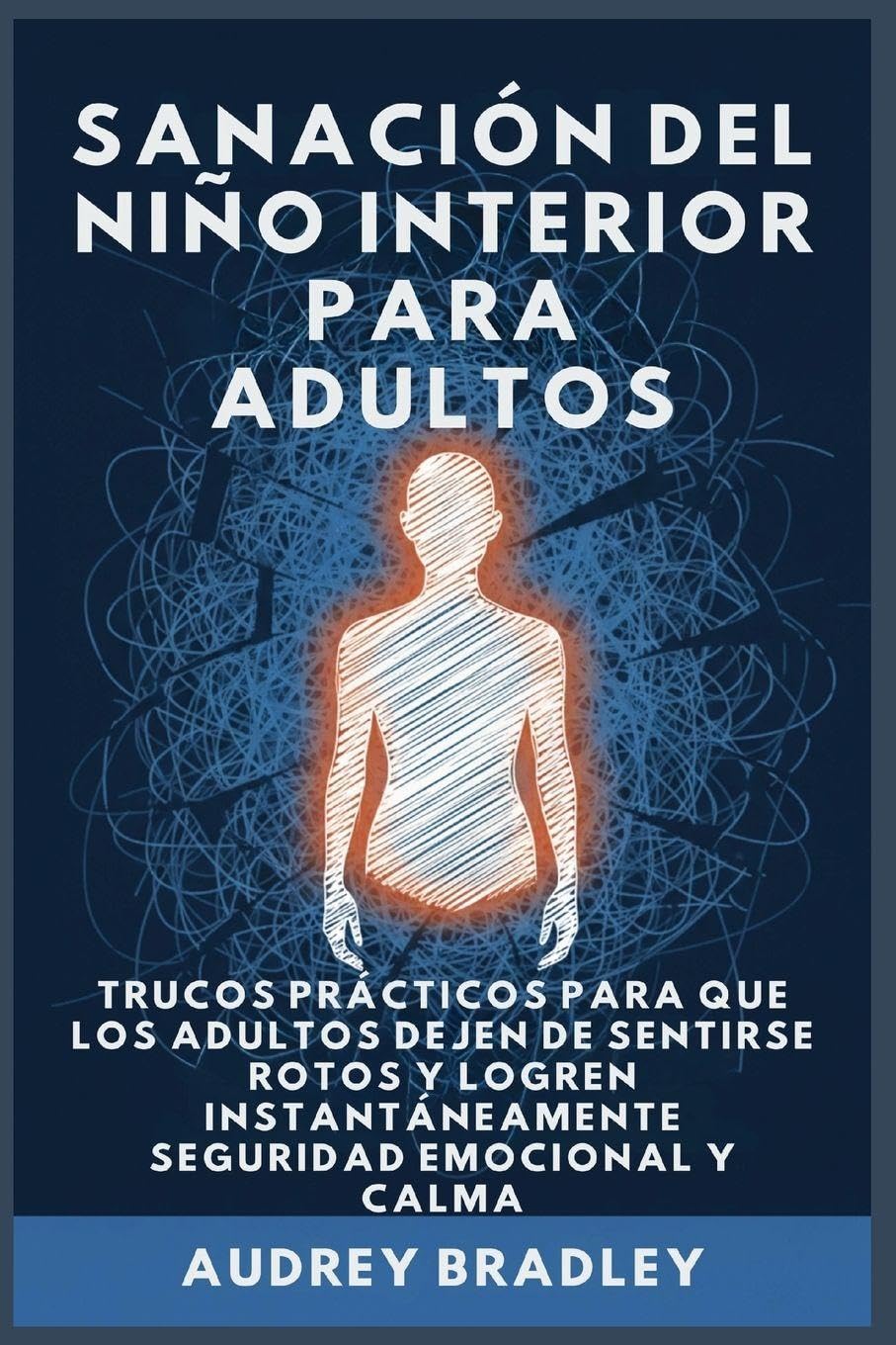 Sanación del Niño Interior para Adultos: Trucos Prácticos para que los Adultos Dejen de Sentirse Rotos y Logren Instantáneamente Seguridad Emocional y Calma: 1