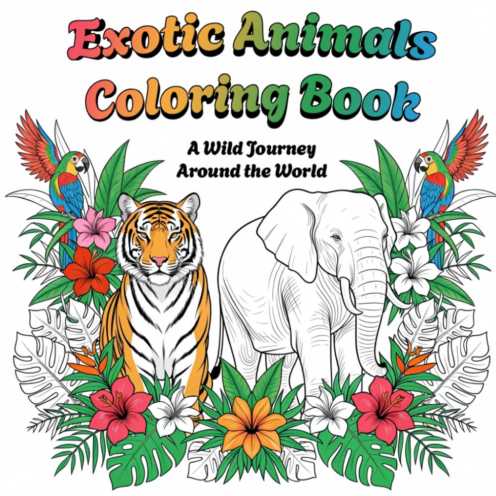 Exotic Animals Coloring Book: A Wild Journey Around the World