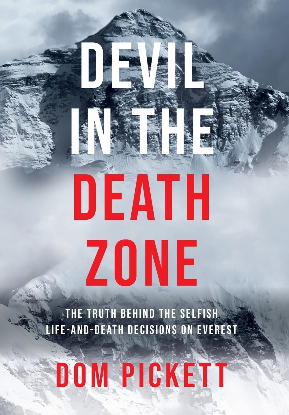 Devil in the Death Zone: The Truth Behind the Selfish Life and Death Decisions on Everest