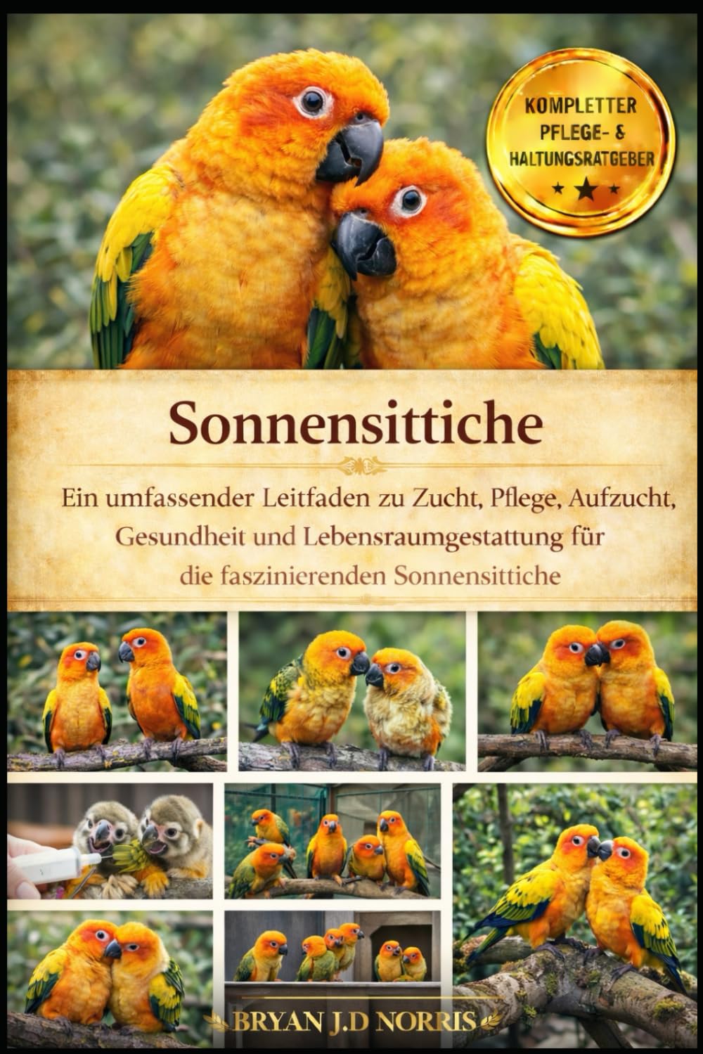 Sonnensittiche: Ein umfassender Leitfaden zu Zucht, Pflege, Aufzucht, Gesundheit und Lebensraumgestaltung für die faszinierenden Sonnensittiche