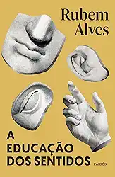 A educação dos sentidos: Nova edição (Biblioteca Rubem Alves)