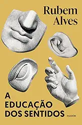 A educação dos sentidos: Nova edição (Biblioteca Rubem Alves)