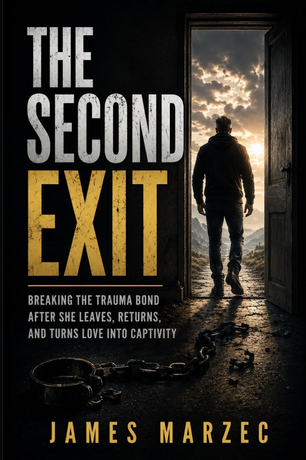 The Second Exit: Breaking the Trauma Bond After She Leaves, Returns, and Turns Love Into Captivity (A Recovery Manual for Men (Express))