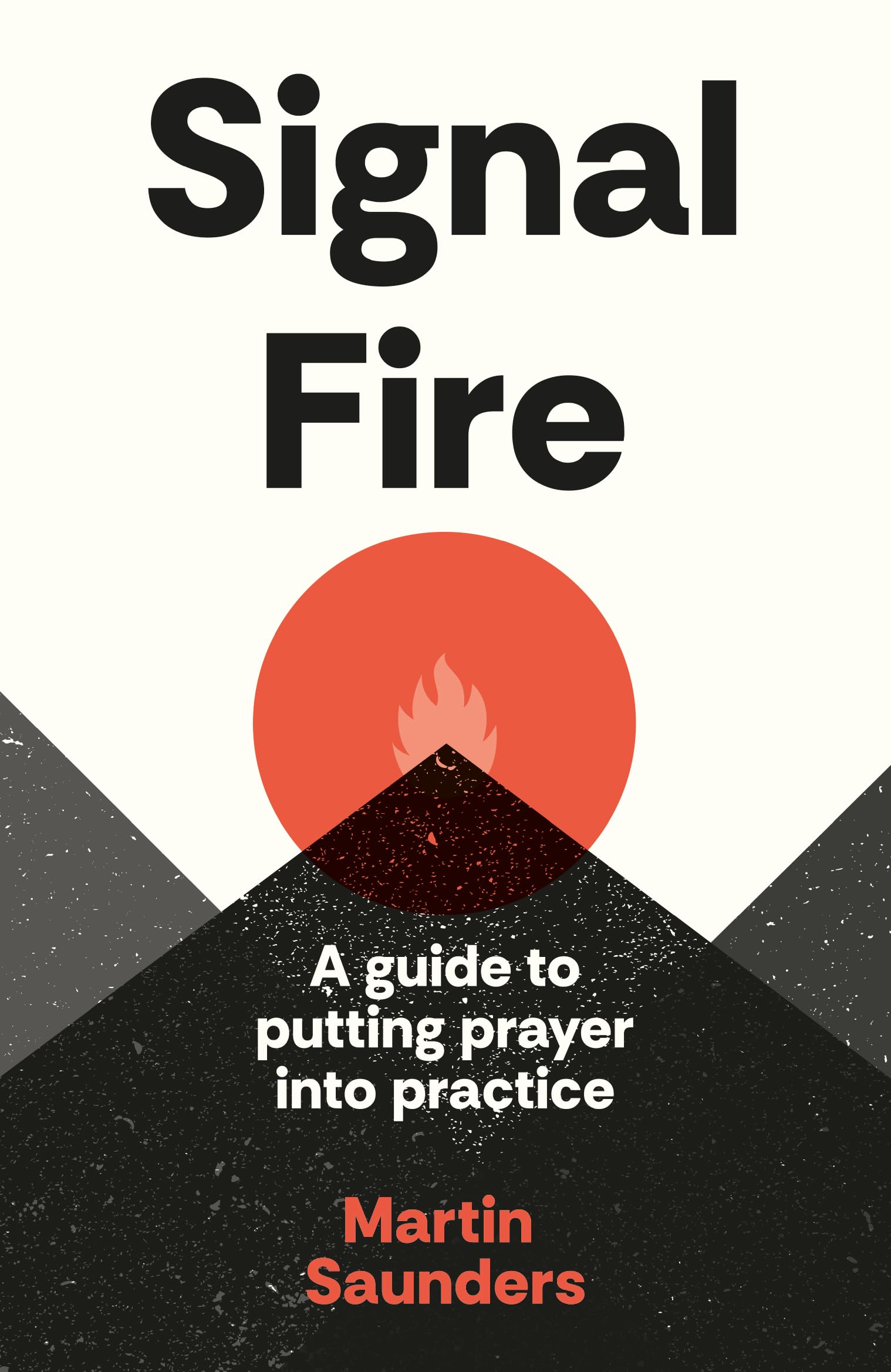 Signal Fire : A guide to putting prayer into practice