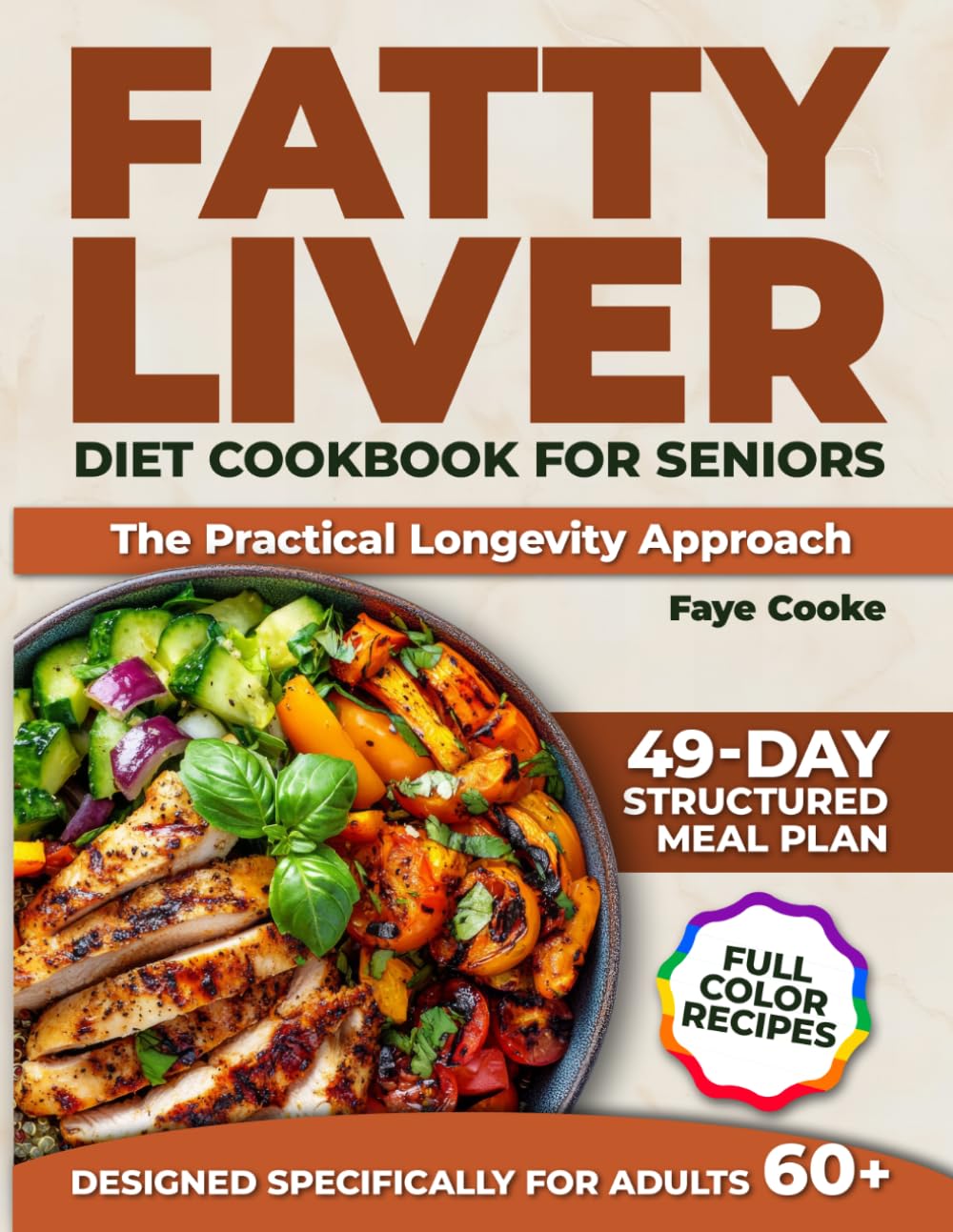 Fatty Liver Diet Cookbook for Seniors the Practical Longevity Approach: Discover Nourishing Meals and Simple Planning Strategies to Support Independent Living – 49-Day Meal Plan | Full Color