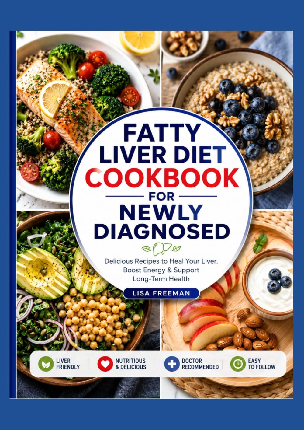 FATTY LIVER DIET COOKBOOK FOR NEWLY DIAGNOSED: Delicious Recipes to Heal Your Liver, Boost Energy & Support Long-Term Health