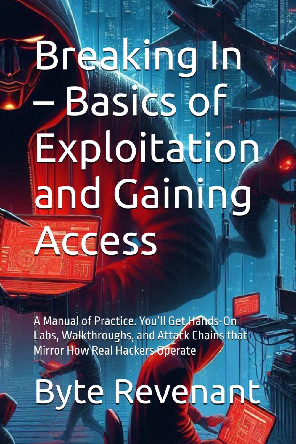 Breaking In – Basics of Exploitation and Gaining Access: A Manual of Practice. You’ll Get Hands-On Labs, Walkthroughs, and Attack Chains that Mirror ... Apprenticeship: From Zero to Cyber Assassin)
