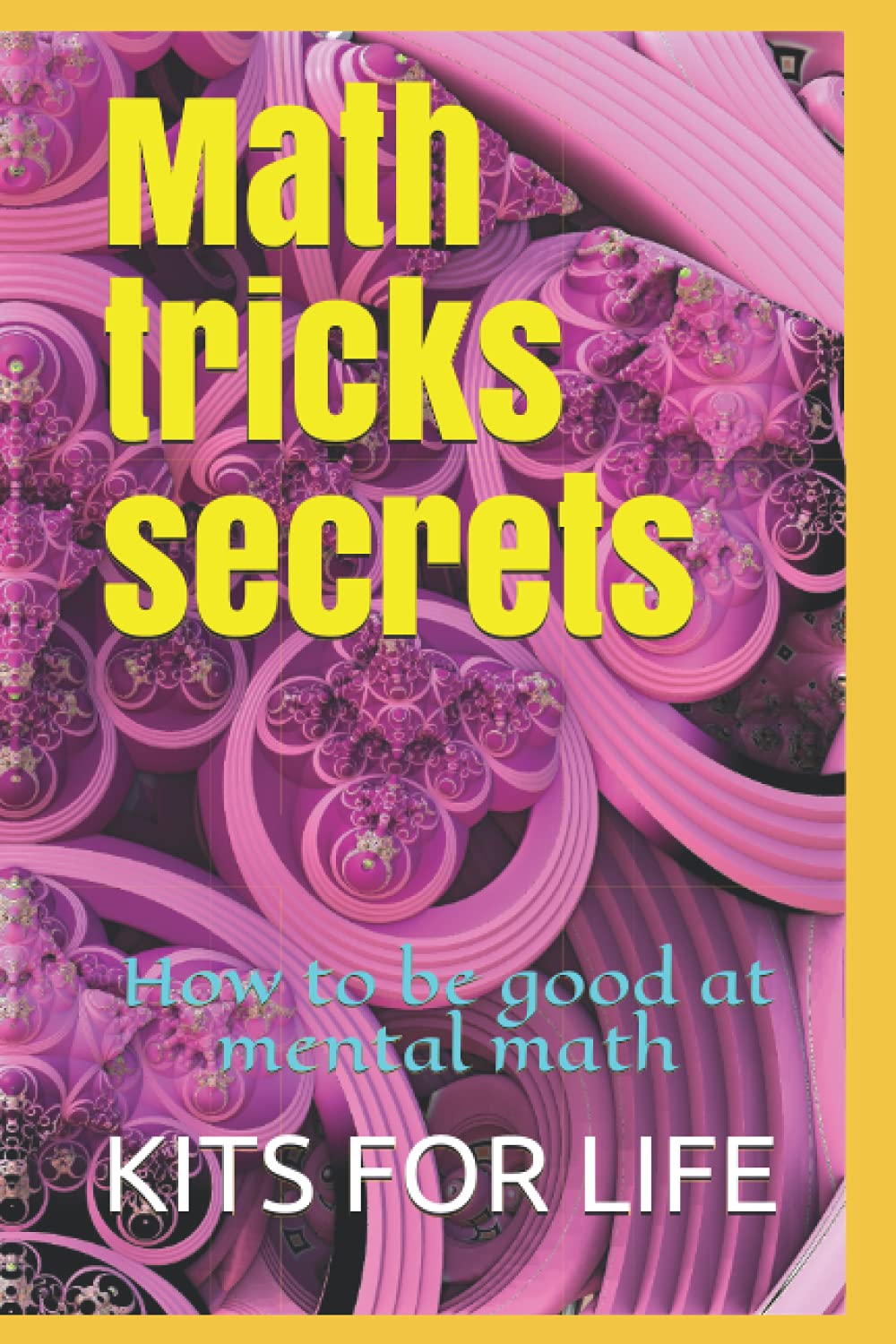 Math tricks secrets : How to be good at mental math: math tricks and shortcuts for kids
