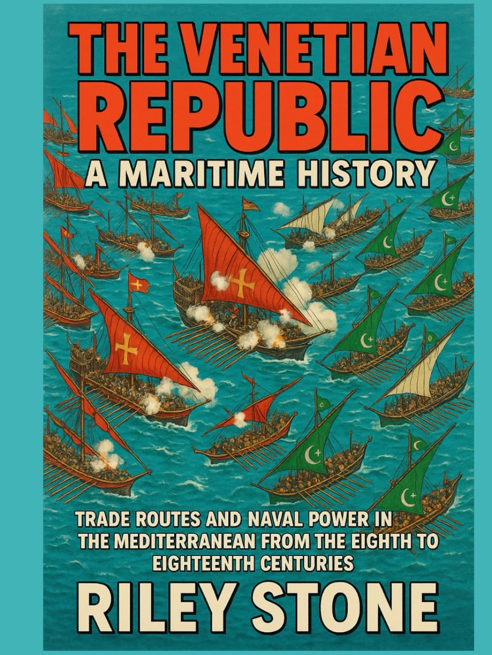 THE VENETIAN REPUBLIC: A MARITIME HISTORY: Trade Routes and Naval Power in the Mediterranean from the Eighth to Eighteenth Centuries