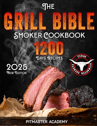 The Grill Bible • Smoker Cookbook: 1200 Days of Tender & Juicy Bbq Recipes to Surprise Your Guests | Discover the Ultimate Texas Brisket Secrets and Become an Award-Winning Pitmaster Paperback – October 28, 2022