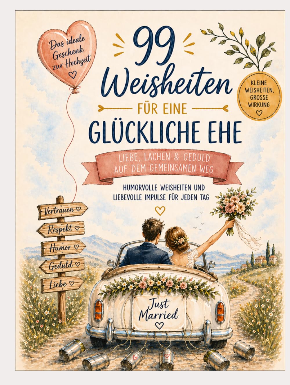 99 liebevolle Weisheiten zur Hochzeit: Ein humorvolles Geschenk für ein glückliches Eheleben – mit Illustrationen zu jedem Thema