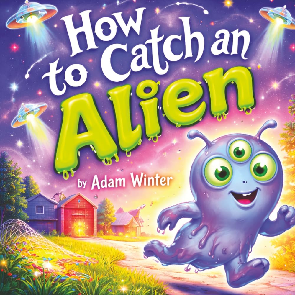 How to Catch an Alien: A Fun-Filled Trap-Building Space Adventure for Kids (Catch Me Series)