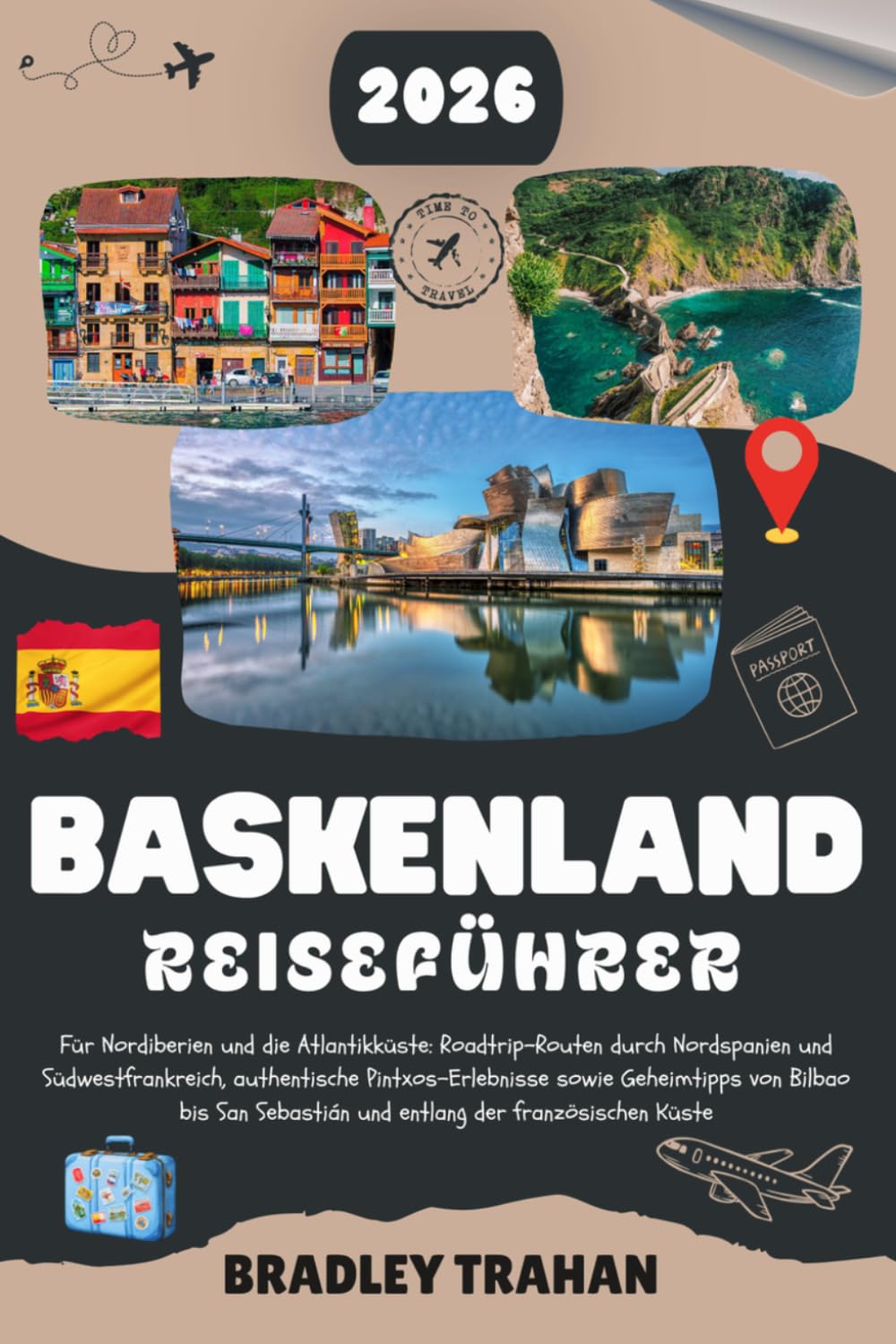 BASKENLAND REISEFÜHRER 2026: Für Nordiberien und die Atlantikküste: Roadtrip-Routen durch Nordspanien und Südwestfrankreich, authentische ... und entlang der französischen Küste.