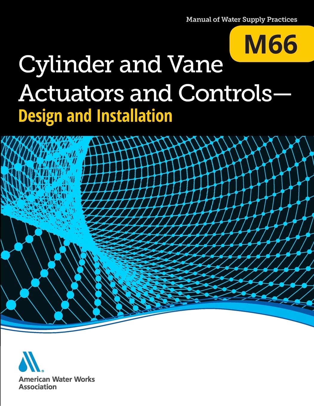 M66 Cylinder and Vane Actuators and Controls – Design and Installation (AWWA Manual; M66)