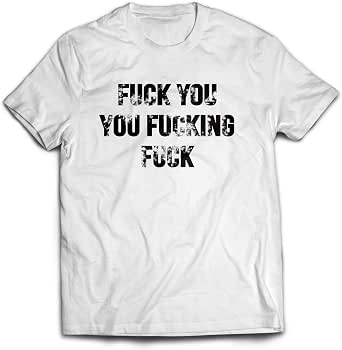 Amazon.com: Shameless Fuck You You Fucking Fuck Men's T-Shirt (White