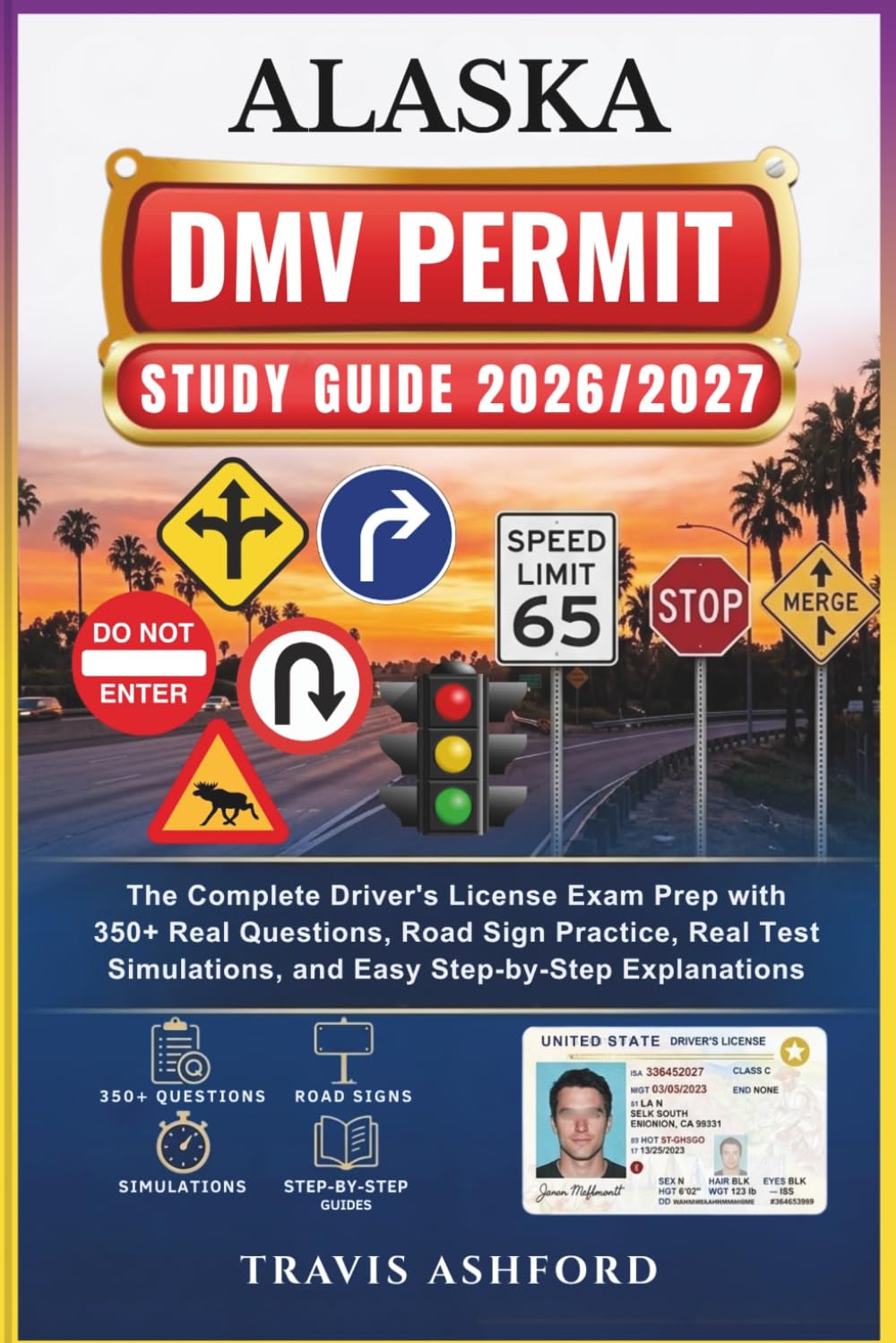 ALASKA DMV PERMIT STUDY GUIDE 2026/2027: The Complete Driver’s License Exam Prep with 350+ Real Questions, Road Sign Practice, Real Test Simulations, and Easy Step-by-Step Explanations