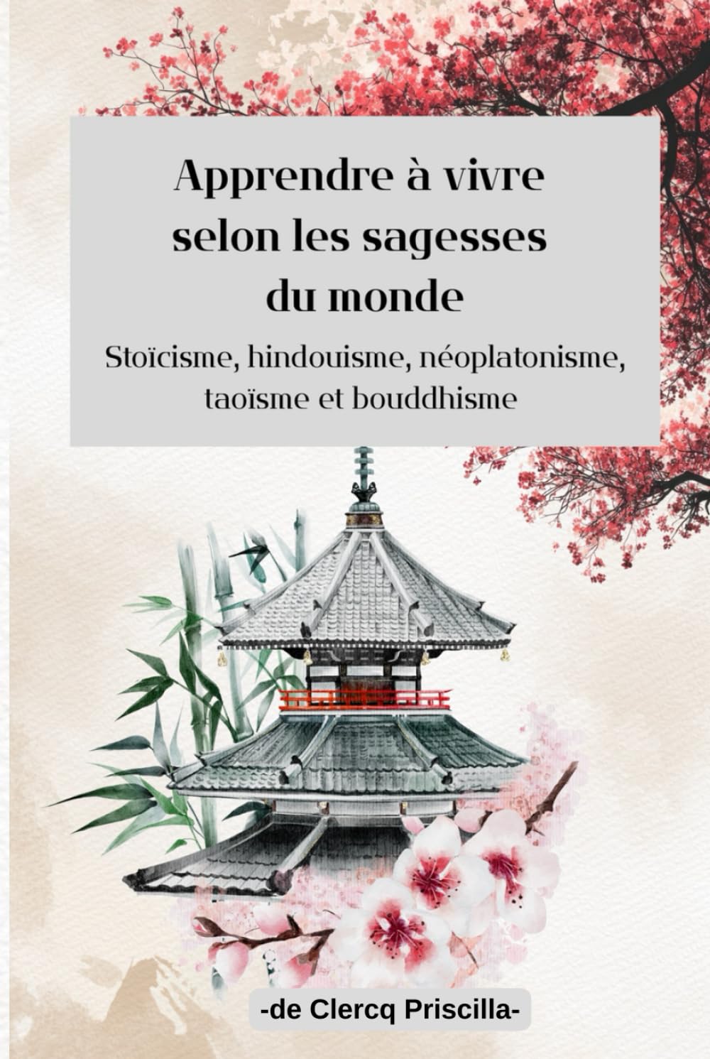 Apprendre à vivre selon les sagesses du monde: Stoïcisme, hindouisme, néoplatonisme, taoïsme et bouddhisme