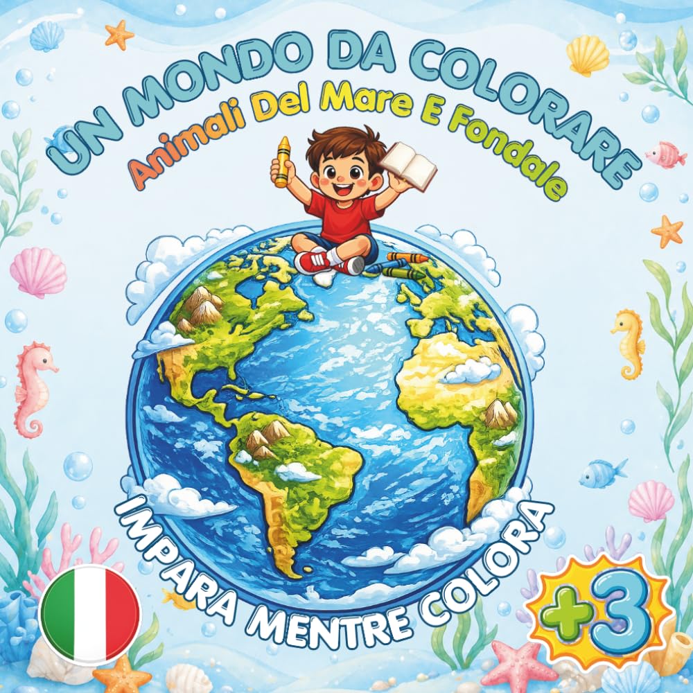Un Mondo da Colorare: Animali del Mare e Fondale: Libro da colorare per bambini con disegni grandi e semplici, nomi da imparare e oltre 50 pagine divertenti tra animali marini e scene del fondale