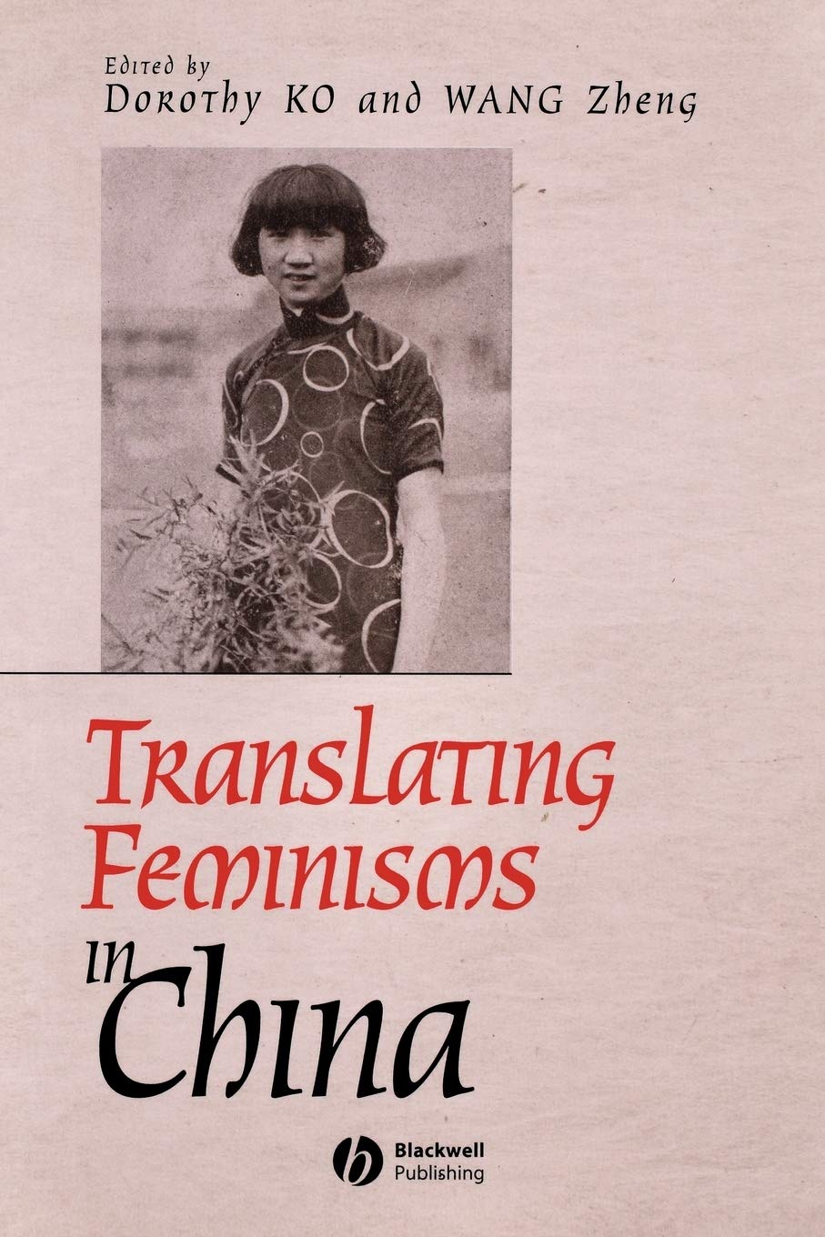 Translating Feminisms in China (Gender and History Special Issues)
