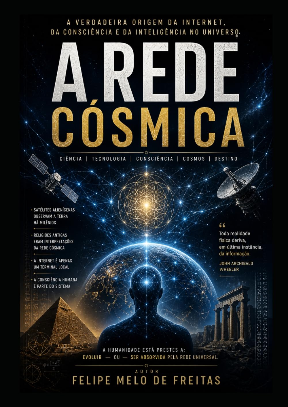 A Rede Cósmica: A Verdadeira Origem da Internet, da Consciência e da Inteligência no Universo (INTELIGÊNCIA ARTIFICIAL)