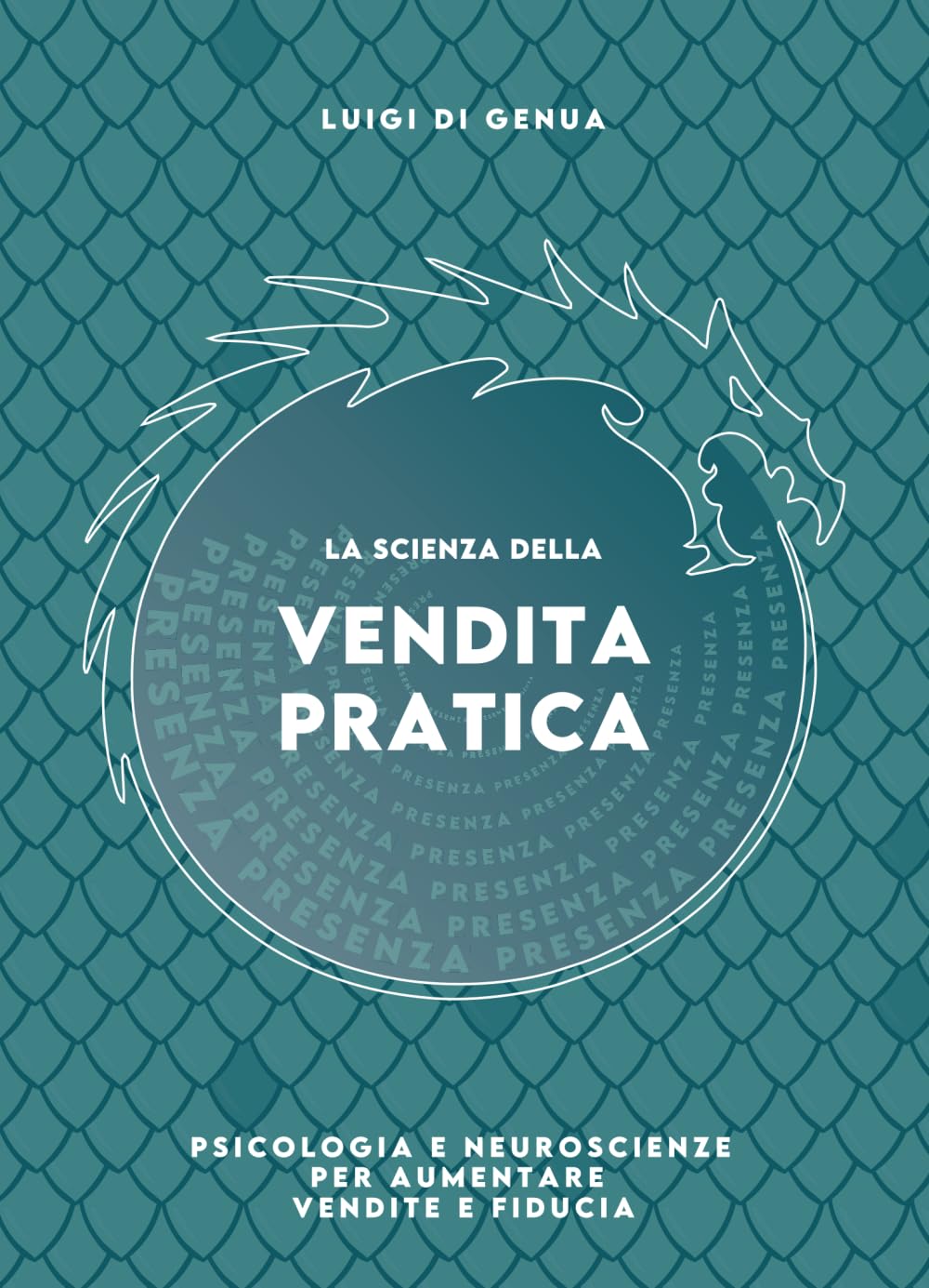 La Scienza della Vendita Pratica: Psicologia e neuroscienze per aumentare vendite e fiducia (Comunicazione e Relazione – Psicologia Applicata e Crescita Personale)