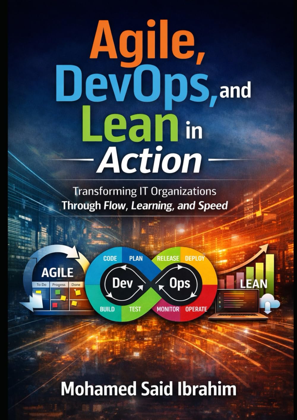 Agile, DevOps, and Lean in Action: Transforming IT Organizations Through Flow, Learning, and Speed