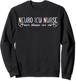 Neuro ICU Nurse Neurology Intensive Care Unit Sweatshirt