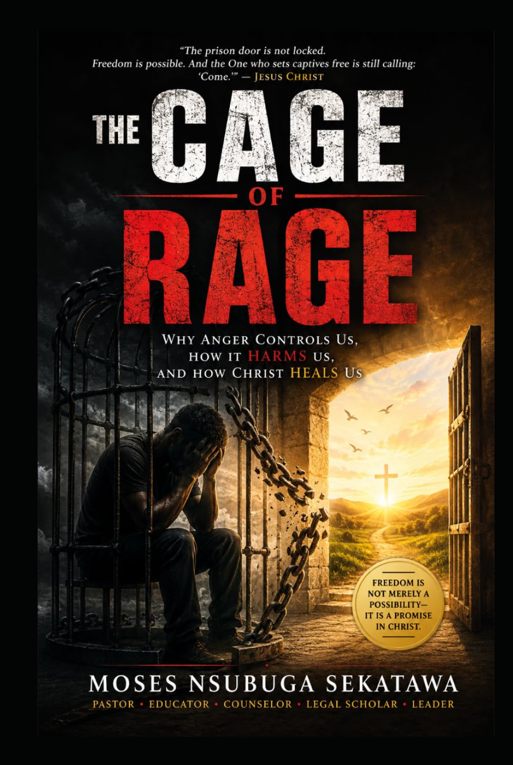 The Cage of Rage: Why Anger Controls Us, How It Harms Us, and How Christ Heals Us