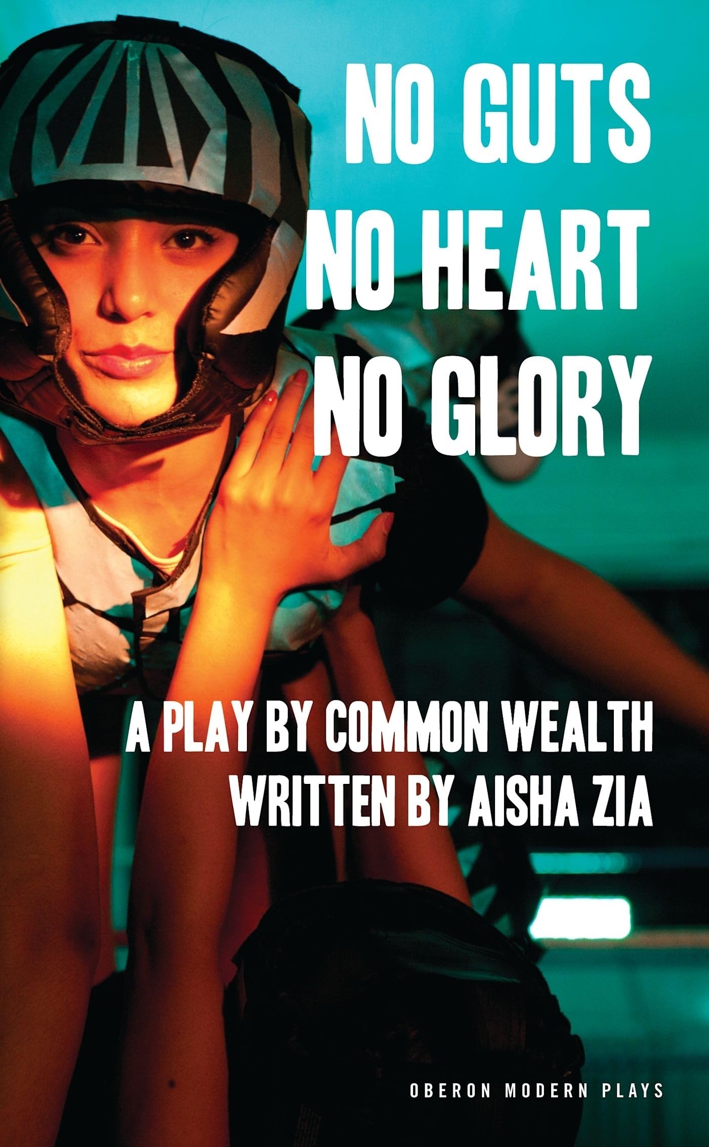 No Guts, No Heart, No Glory: A Play by Common Wealth (Oberon Modern Plays)