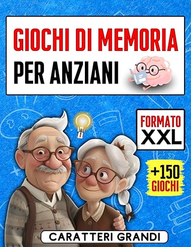 Giochi di Memoria per Anziani: Libro in Formato XXL a Caratteri Grandi con +150 Attività Intriganti e Divertenti per Stimolare le Abilità Cognitive Tenendo Allenata la Mente