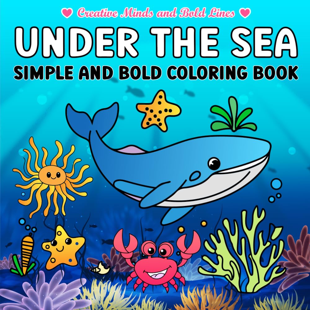 Under The Sea Simple and Bold Coloring Book: Fun and Easy Ocean-Themed Coloring for Kids, Teens & Adults (Creative Minds and Bold Lines series)