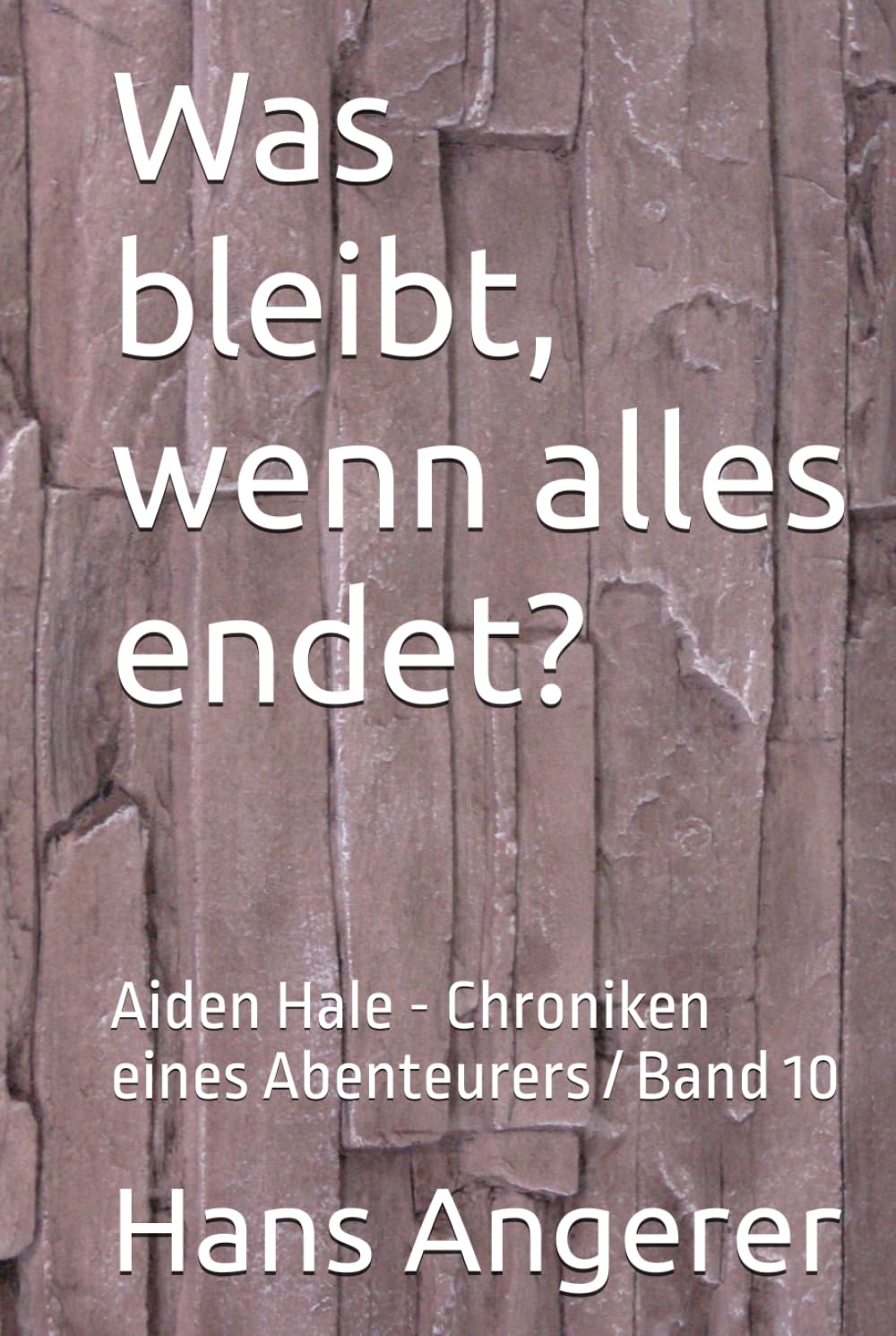 Was bleibt, wenn alles endet?: Aiden Hale - Chroniken eines Abenteurers / Band 10