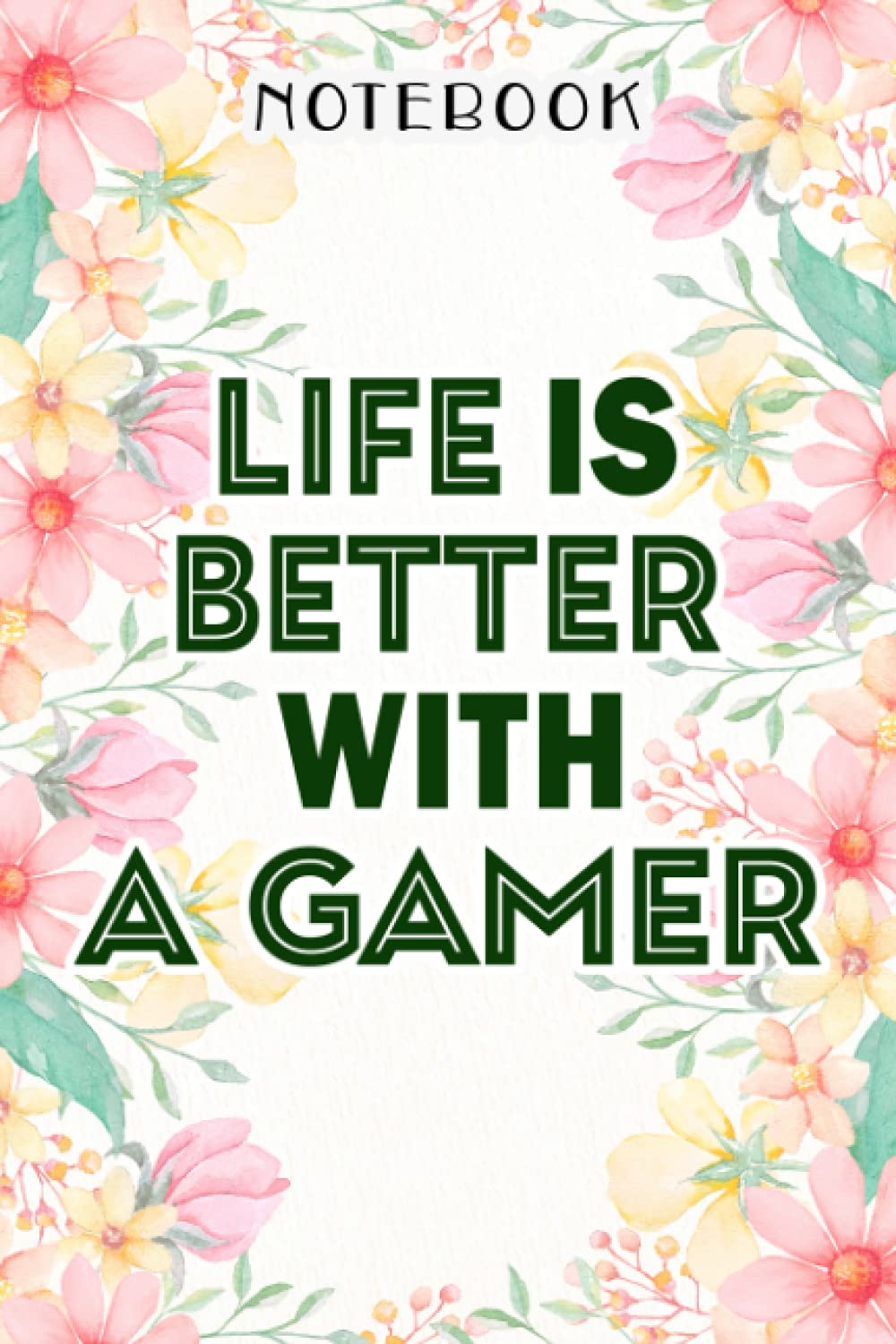 Life Is Better With A Gamer Nice Funny Gift For Wife Women Meme Notebook: Birthday Gifts for Women - Close Friend Gifts for Women - Bridesmaid Gifts ... for Mom - Sister - Gifts for Female, Homework