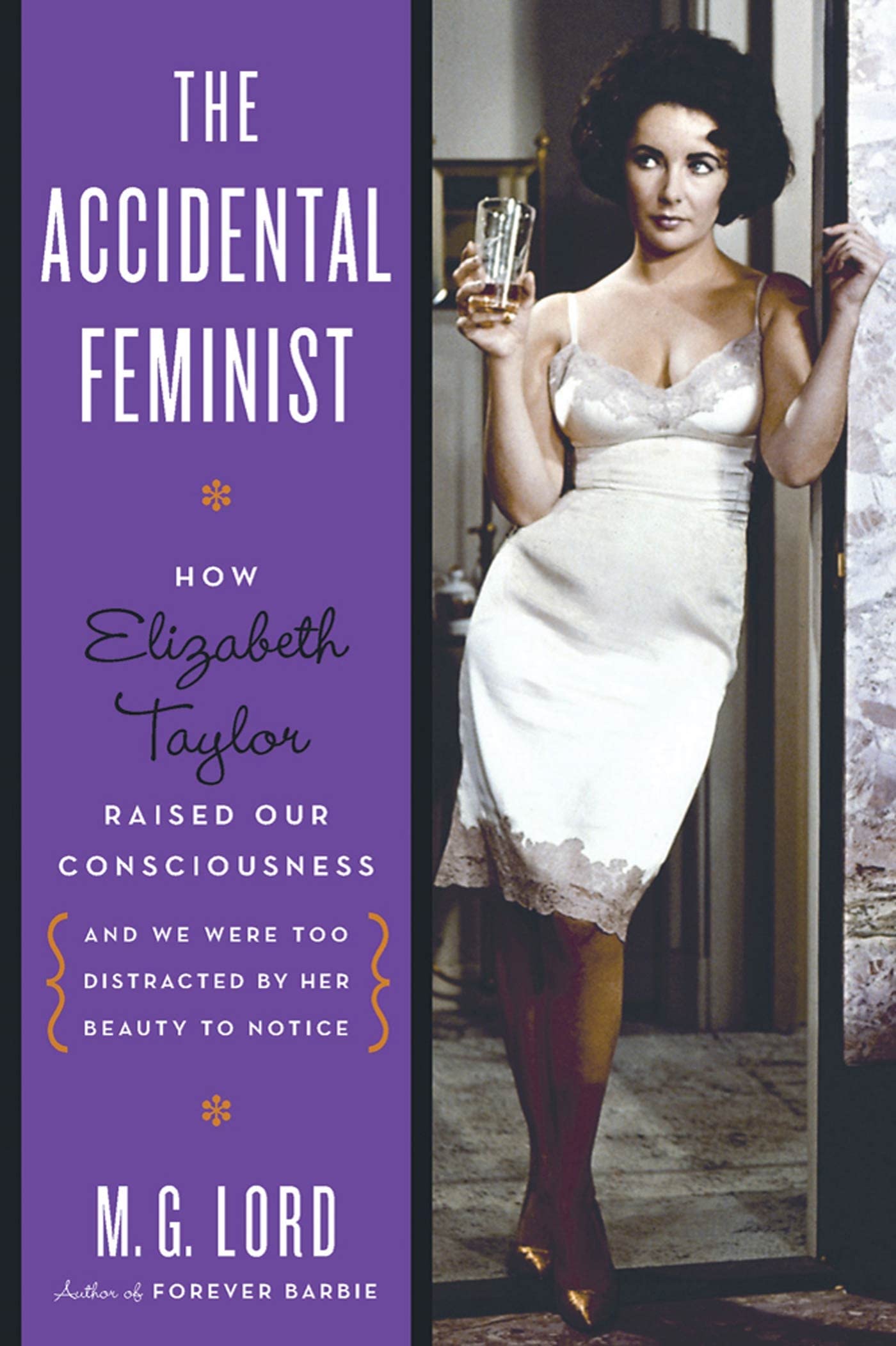 Buy The Accidental Feminist: How Elizabeth Taylor Raised Our Consciousness and We Were Too Distracted by Her Beauty to Notice — BookShops.in