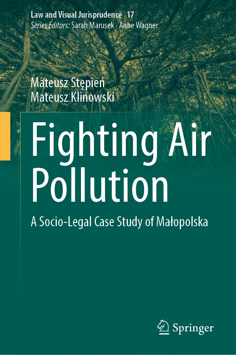 Fighting Air Pollution: A Socio-Legal Case Study of Małopolska (Law and Visual Jurisprudence, 17)