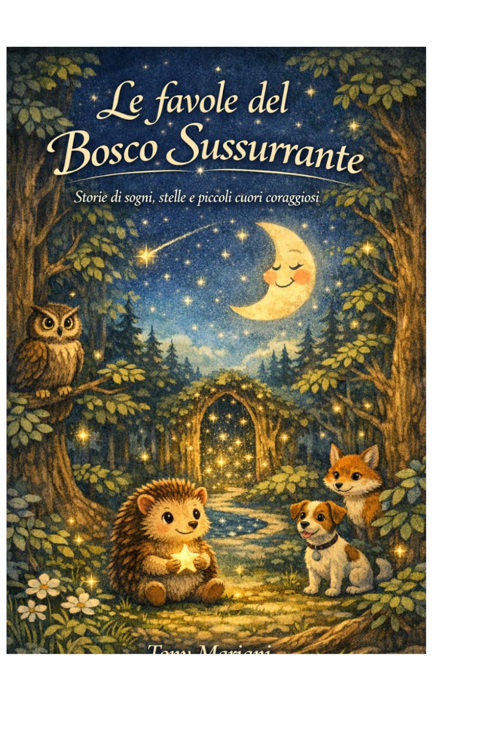 Le favole del Bosco Sussurrante: Storie di sogni, stelle e piccoli cuori coraggiosi