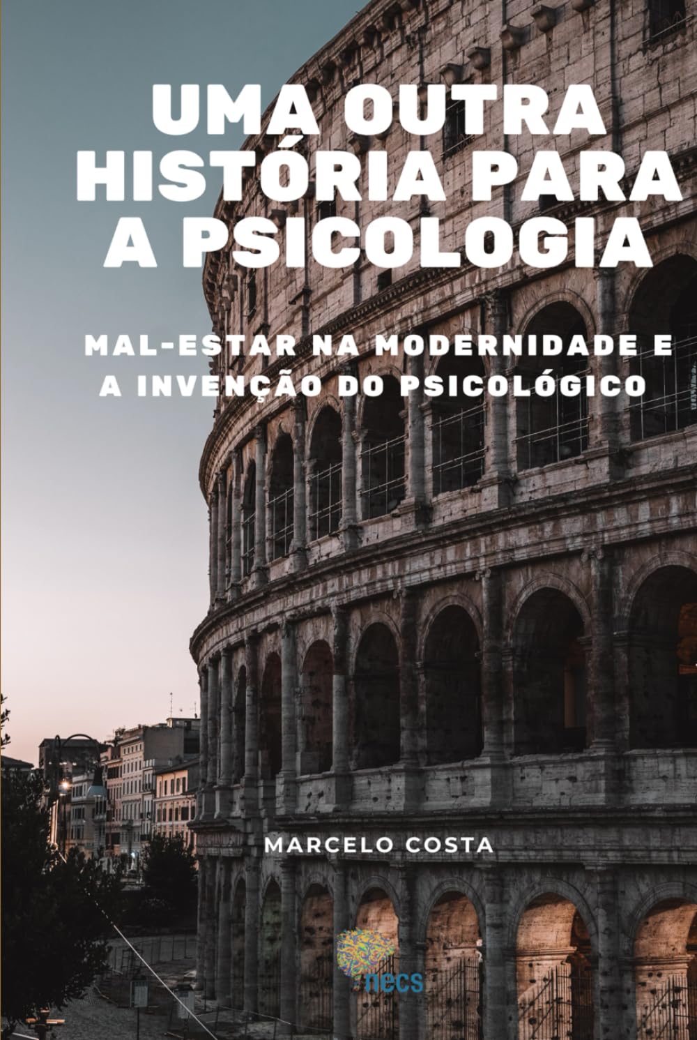Uma outra história para a psicologia: mal-estar na modernidade e a invenção do psicológico