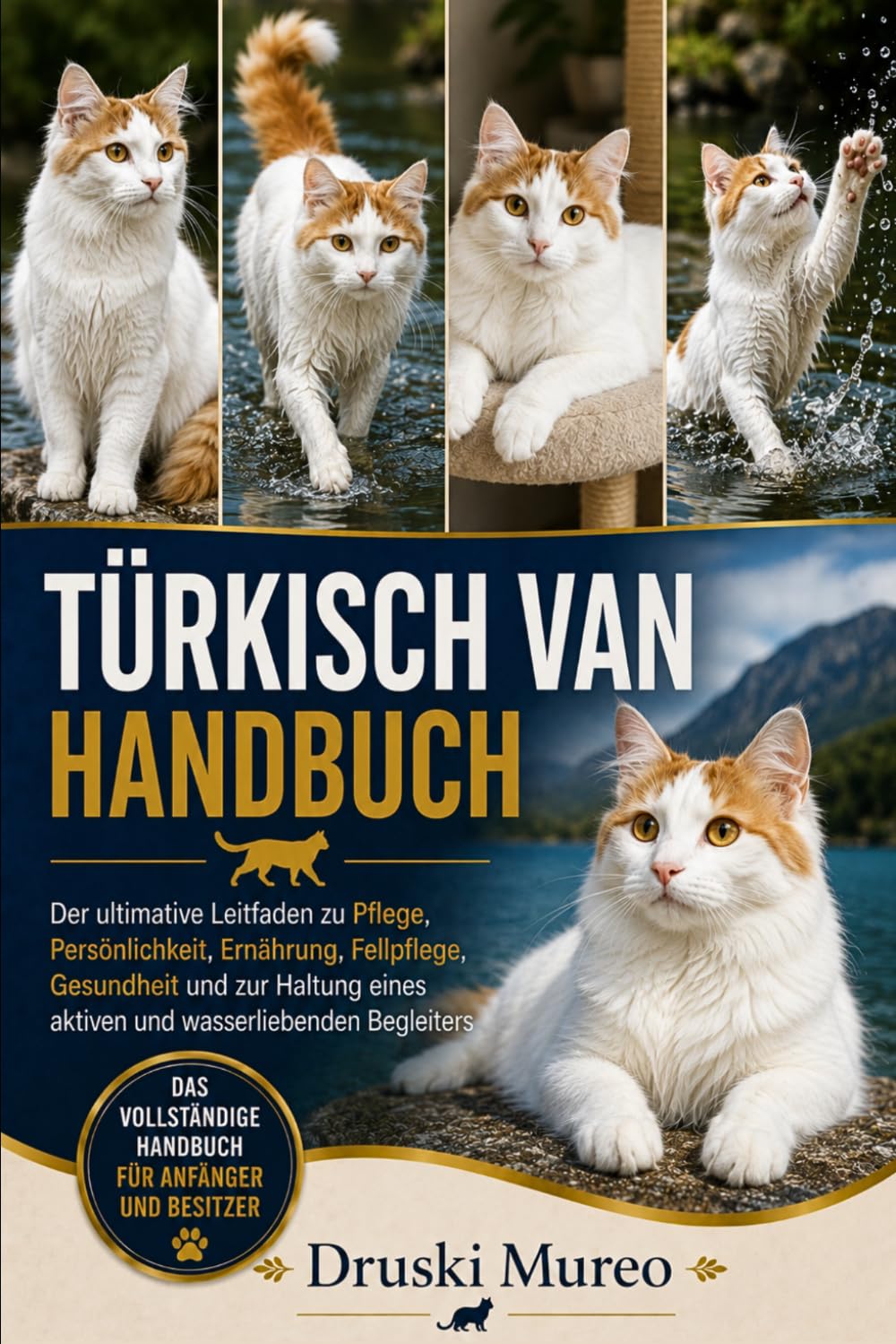 TÜRKISCH-VAN-HANDBUCH: Der ultimative Leitfaden zu Pflege, Persönlichkeit, Ernährung, Fellpflege, Gesundheit und zur Haltung eines aktiven und wasserliebenden Begleiters