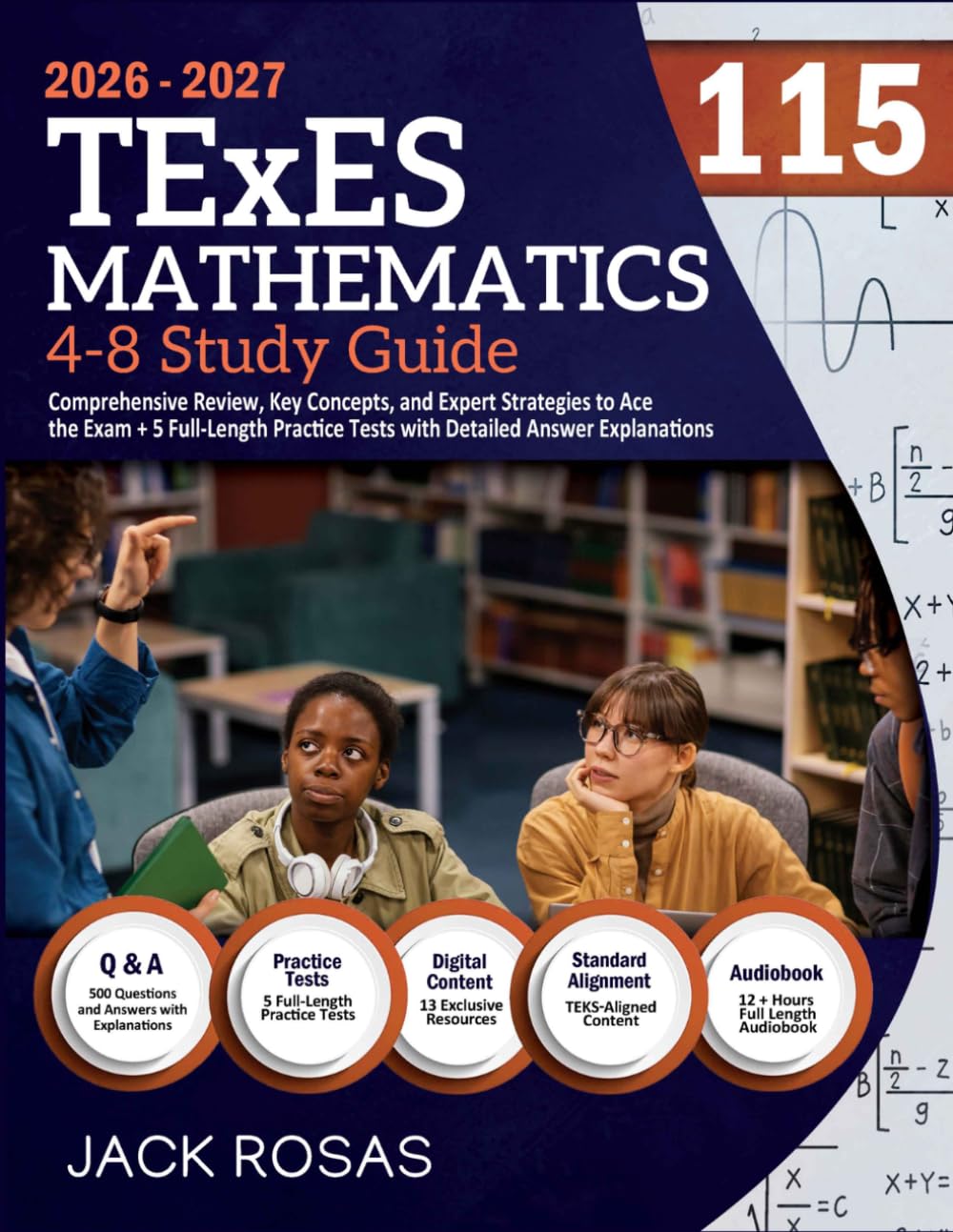 TExES Mathematics 4-8 (115) Study Guide: Comprehensive Review, Key Concepts, and Expert Strategies to Ace the Exam + 5 Full-Length Practice Tests with Detailed Answer Explanations