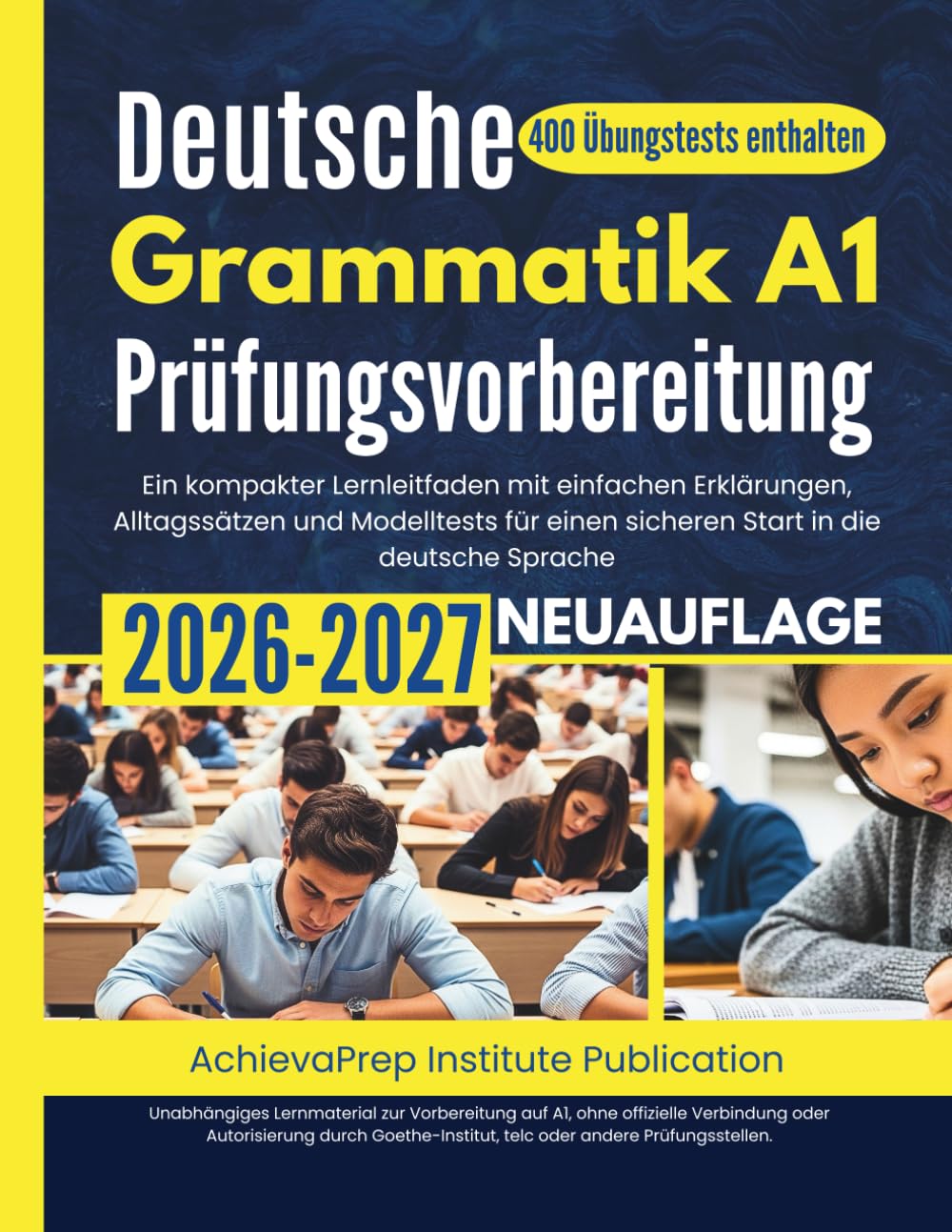 Deutsche Grammatik A1 Prüfungsvorbereitung 2026–2027: Ein kompakter Lernleitfaden mit einfachen Erklärungen, Alltagssätzen und Modelltests für einen sicheren Start in die deutsche Sprache.