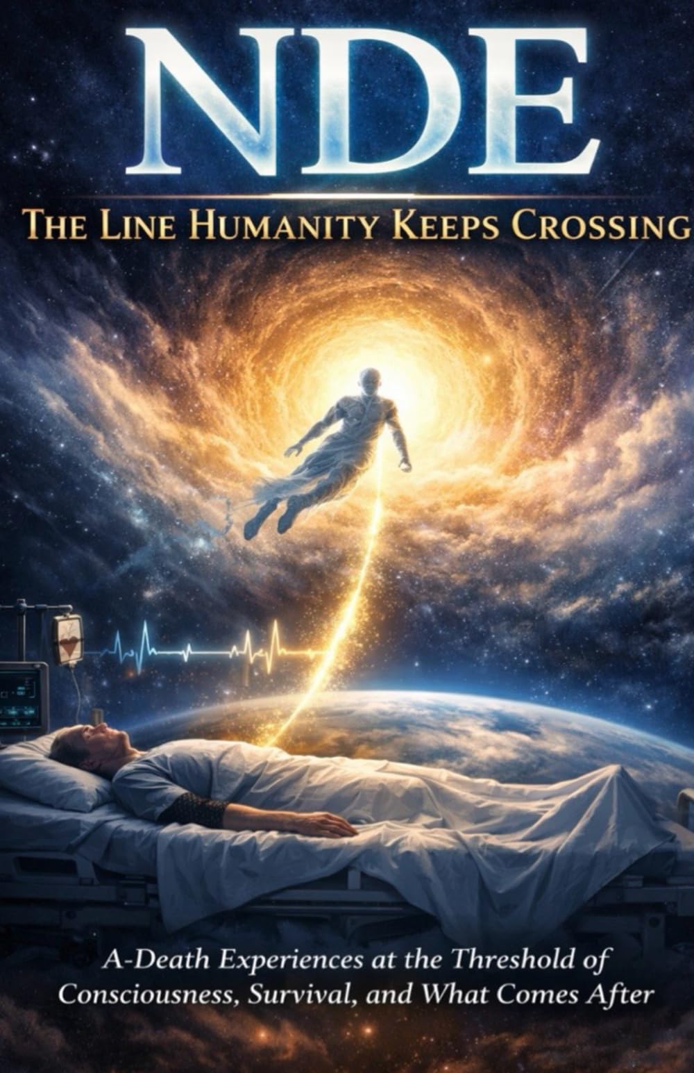 NDE: The Line Humanity Keeps Crossing: A-Death Experiences at the Threshold of Consciousness, Survival, and What Comes After