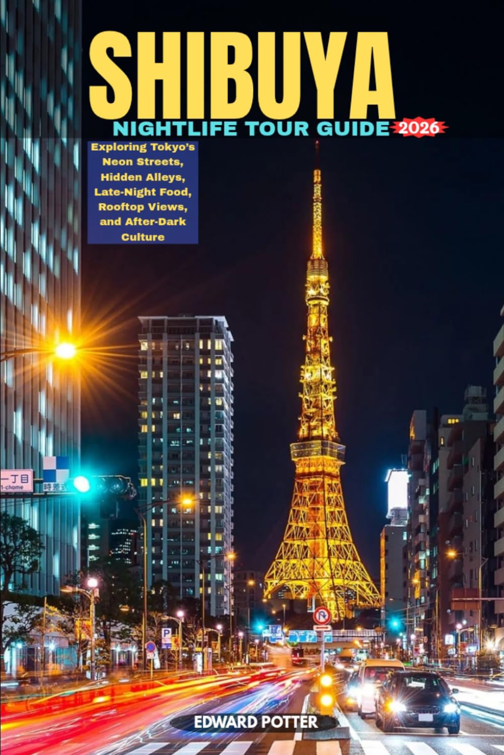 SHIBUYA NIGHTLIFE TOUR GUIDE 2026: Exploring Tokyo’s Neon Streets, Hidden Alleys, Late-Night Food, Rooftop Views, and After-Dark Culture