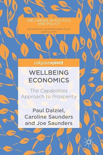 Wellbeing Economics: The Capabilities Approach to Prosperity (Wellbeing in Politics and Policy)