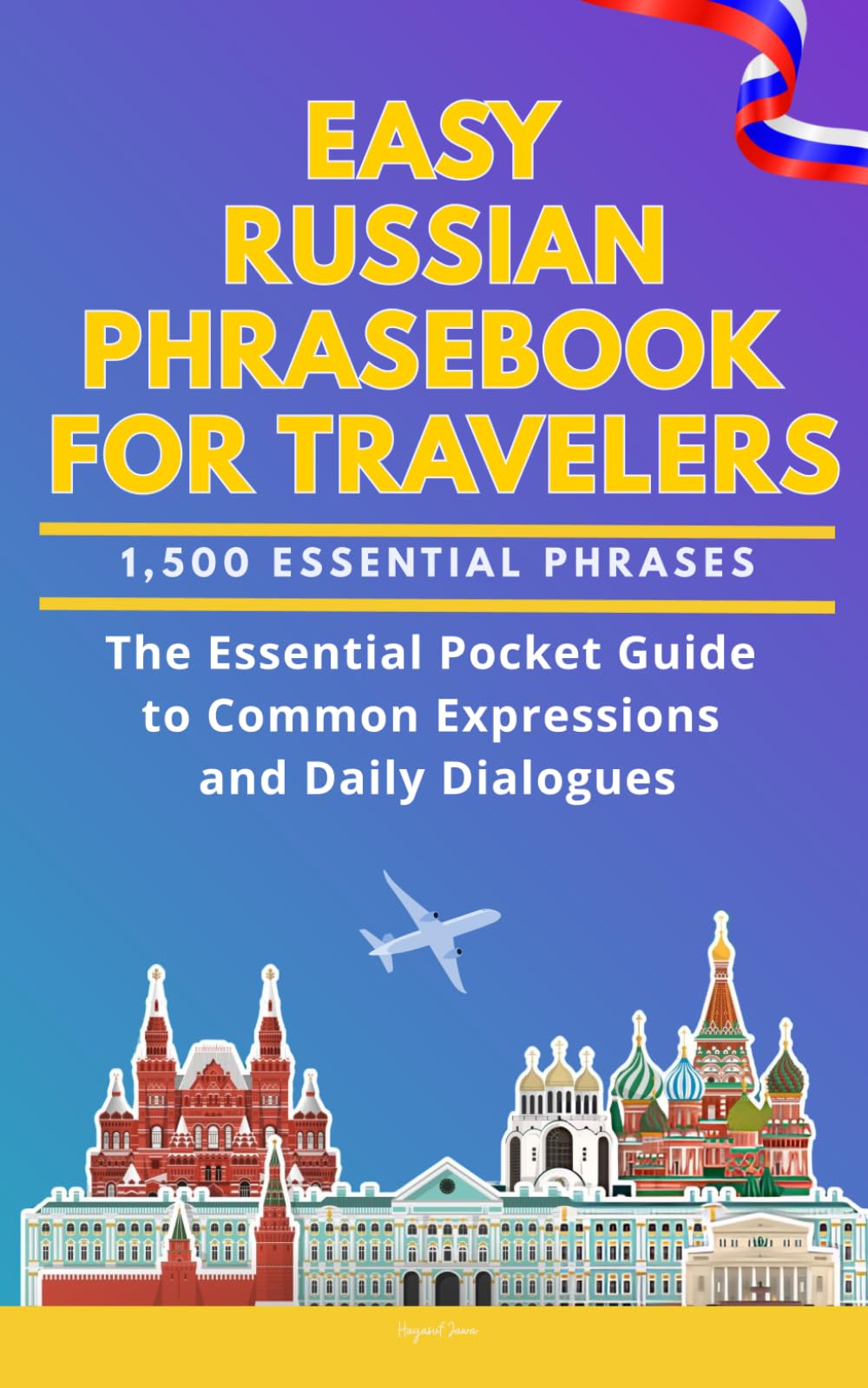 Easy Russian Phrasebook for Travelers: A Pocket Size Guide with 1,500 Essential Phrases: The Essential Handbook for Common Expressions and Daily Dialogues