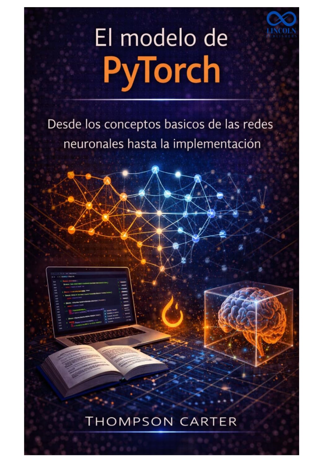 El modelo de PyTorch: Desde los conceptos básicos de las redes neuronales hasta la implementación