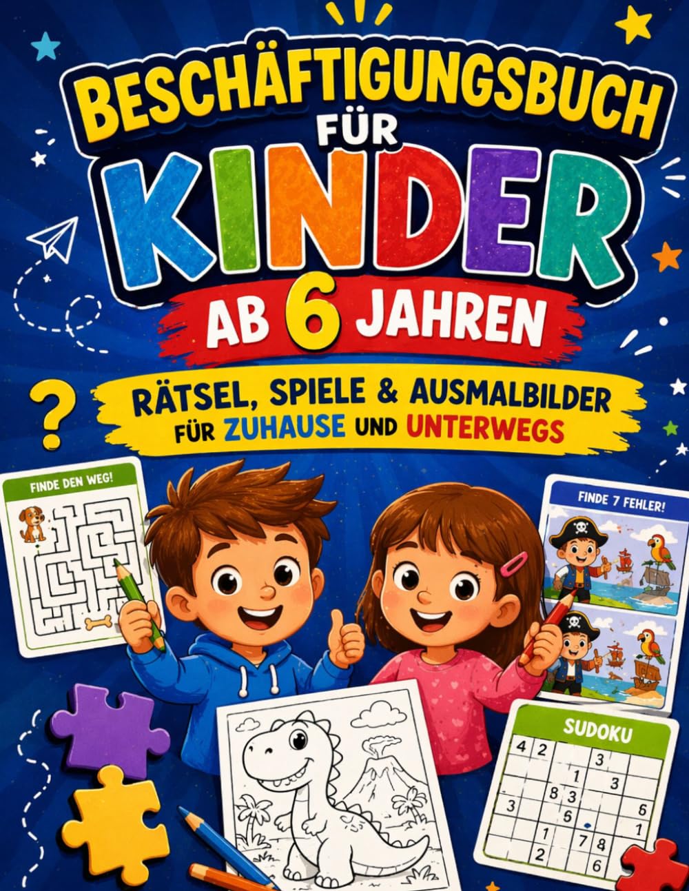 Beschäftigungsbuch für Kinder ab 6 Jahren: Rätsel, Spiele & Ausmalbilder für zuhause und unterwegs